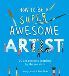 How to Be a Super Awesome Artist (ISBN: 9781510230965)