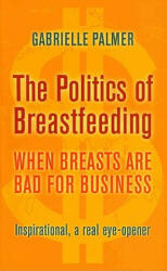 Politics of Breastfeeding - Gabrielle Palmer (ISBN: 9781905177165)