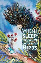 When I Sleep, I Dream of Australian Birds (ISBN: 9781035835492)