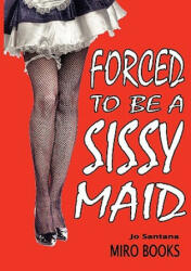 Forced to be a Sissy Maid - Jo Santana (ISBN: 9781906320089)
