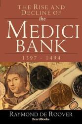 Rise and Decline of the Medici Bank: 1397-1494 - Raymond A. de Roover (1999)