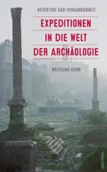 Detektive der Vergangenheit. Expeditionen in die Welt der Archäologie. Von Pompeji bis Nebra (ISBN: 9783730614310)