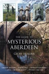 The Guide to Mysterious Aberdeen (ISBN: 9780752456591)