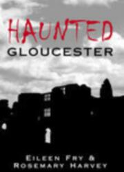 Haunted Gloucester (ISBN: 9780752433127)