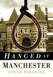 Hanged at Manchester (ISBN: 9780750950527)