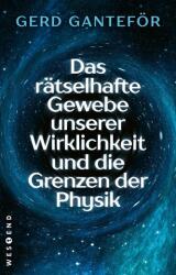 Das rätselhafte Gewebe unserer Wirklichkeit und die Grenzen der Physik - Gerd Ganteför (ISBN: 9783864899249)