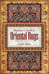 Beginner's Guide to Oriental Rugs - 2nd Edition - Linda Kline (2010)