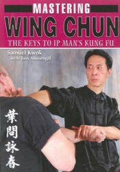 Mastering Wing Chun: The Keys to IP Man's Kung Fu - Samuel Kwok (ISBN: 9781933901268)