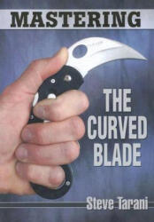 Mastering the Curved Blade - Steve Tarani (ISBN: 9781933901404)