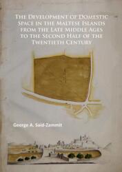 The Development of Domestic Space in the Maltese Islands from the Late Middle Ages to the Second Half of the Twentieth Centu (ISBN: 9781784913915)