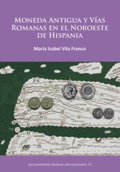 Moneda Antigua y Vias Romanas en el Noroeste de Hispania (ISBN: 9781784913991)