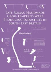 Late Roman Handmade Grog-Tempered Ware Producing Industries in South East Britain (ISBN: 9781784912376)