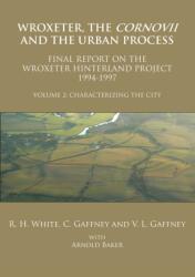 Wroxeter, Cornovii și procesul urban. Volumul 2: Caracterizarea orașului. Raport final al hinterland-ului Wroxeter (ISBN: 9781905739615)