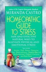 Homeopathic Guide to Stress: Safe and Effective Natural Ways to Alleviate Physical and Emotional Stress - Miranda Castro (2003)