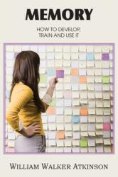 Memory, How to Develop, Train and Use It (ISBN: 9781483701325)