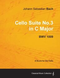 Johann Sebastian Bach - Cello Suite No. 3 in C Major - BWV 1009 - A Score for the Cello (ISBN: 9781447440208)
