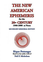 New American Ephemeris for the 20th Century, 1900-2000 at Noon - Rique Pottenger (ISBN: 9781934976098)