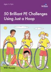 50 Brilliant PE Challenges Using Just a Hoop (ISBN: 9781783171385)
