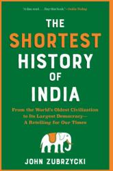 The Shortest History of India: From the World's Oldest Civilization to Its Largest Democracy--A Retelling for Our Times - ZUBRZYCKI JOHN (ISBN: 9781615199976)