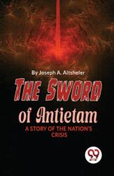 The Sword of Antietam a Story of the Nation? S Crisis (ISBN: 9789357486095)