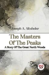 The Masters of the Peaks a Story of the Great North Woods (ISBN: 9789357485579)