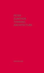 Thinking Architecture - Peter Zumthor (ISBN: 9783034605854)