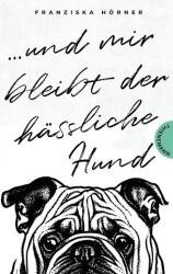 Und mir bleibt der hässliche Hund (ISBN: 9783522204019)