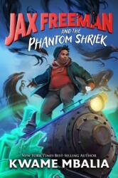 Jax Freeman and the Phantom Shriek (ISBN: 9781368064736)