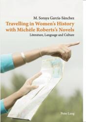 Travelling in Women’s History with Michele Roberts’s Novels (ISBN: 9783034306270)