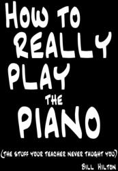 How to Really Play the Piano - BILL HILTON (2009)