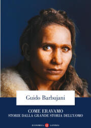 Come eravamo. Storie dalla grande storia dell’uomo - Guido Barbujani (ISBN: 9788858154762)