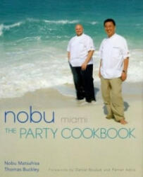 Nobu Miami: The Party Cookbook - Nobuyuki Matsuhisa, Thomas Buckley (ISBN: 9784770030801)