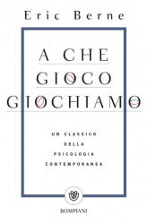 A che gioco giochiamo - Eric Berne (ISBN: 9788845296529)