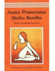 Asana, Pranayama, Mudra and Bandha - Swami Satyanand Saraswati (ISBN: 9788186336144)