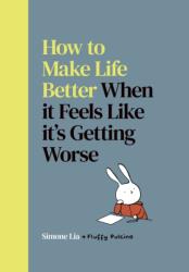 How to Make Life Better When it Feels Like it's Getting Worse (ISBN: 9780224101455)