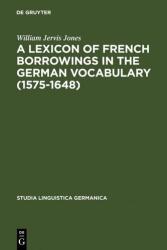 A Lexicon of French Borrowings in the German Vocabulary (ISBN: 9783110047691)