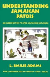 Understanding Jamaican Patois - L. Emilie Adams (ISBN: 9789766101558)