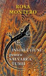Instructiuni pentru salvarea lumii - Rosa Montero (ISBN: 9786066090957)