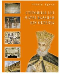 Ctitoriile lui Matei Basarab din Oltenia (ISBN: 9786066096249)