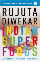 Indian Superfoods: Change the Way You Eat (ISBN: 9788193237236)
