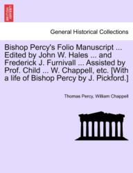 Manuscrisul folio al episcopului Percy . . . Editat de John W. Hales . . . și Frederick J. Furnivall . . . Asistat de prof. Child (ISBN: 9781241118822)