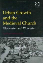 Urban Growth and the Medieval Church (ISBN: 9780754602668)