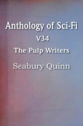 Anthology of Sci-Fi V34, the Pulp Writers - Seabury Quinn (ISBN: 9781483702650)