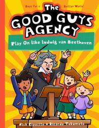The Good Guys Agency: Play On Like Ludwig van Beethoven (ISBN: 9781638190813)