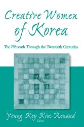 Creative Women of Korea: The Fifteenth Through the Twentieth Centuries (ISBN: 9780765611888)