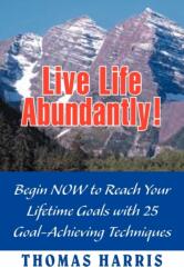 Live Life Abundantly! (ISBN: 9781477117088)