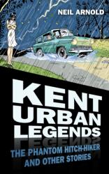 Kent Urban Legends (ISBN: 9780752481463)