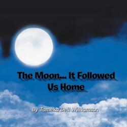 The Moon. . . It Followed Us Home (ISBN: 9781465370778)