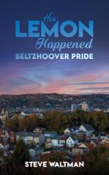 How Lemon Happened - Beltzhoover Pride (ISBN: 9798891553057)