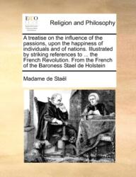 Tratat despre influența pasiunilor asupra fericirii indivizilor și a națiunilor. Ilustrat prin reflecții izbitoare (ISBN: 9781170984666)